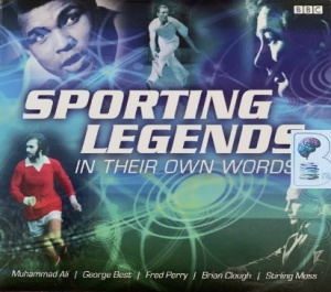 Sporting Legends in Their Own Words written by BBC Radio and TV Archives performed by Muhammad Ali, George Best, Brian Clough and Stirling Moss on CD (Abridged)